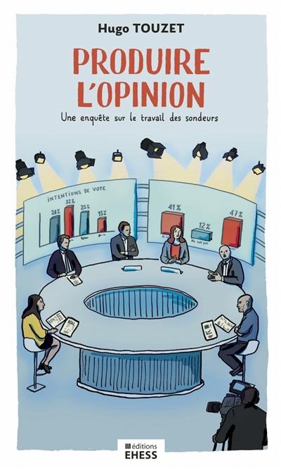 Produire l'opinion : une enquête sur le travail des sondeurs