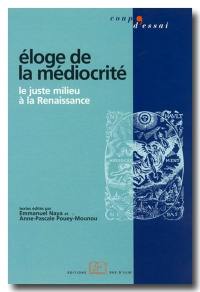 Eloge de la médiocrité : le juste milieu à la Renaissance Eloge de la médiocrité : le juste milieu à la Renaissance