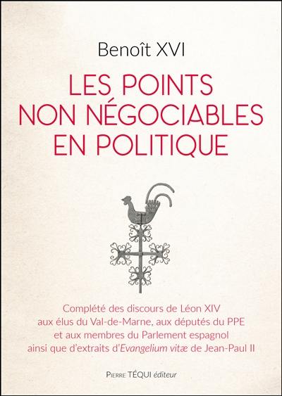 Les points non négociables en politique : complété des discours de Léon XIV aux élus du Val-de-Marne, aux députés du PPE et aux membres du Parlement espagnol ainsi que d'extraits d'Evangelium vitae de Jean-Paul II