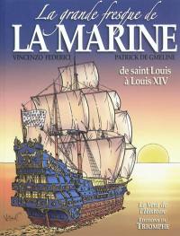 La grande fresque de la Marine. Vol. 1. De Saint Louis à Louis XIV