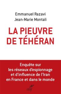 La pieuvre de Téhéran : enquête sur les réseaux d'espionnage et d'influence de l'Iran en France et dans le monde