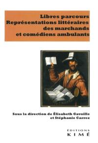 Libres parcours : représentations littéraires des marchands et comédiens ambulants
