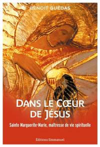 Dans le coeur de Jésus : sainte Marguerite-Marie, maîtresse de vie spirituelle