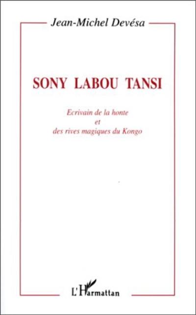Sony Labou Tansi : écrivain de la honte et des rives magiques du Kongo Sony Labou Tansi : écrivain de la honte et des rives magiques du Kongo