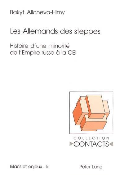 Les Allemands des steppes : histoire d'une minorité de l'Empire russe à la CEI Les Allemands des steppes : histoire d'une minorité de l'Empire russe à la CEI