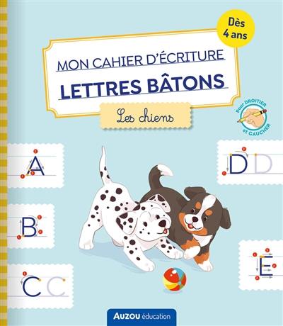 Mon cahier d'écriture lettres bâtons : les chiens