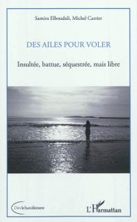 Des ailes pour voler : insultée, battue, séquestrée, mais libre