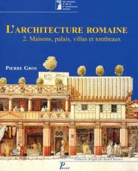 L'architecture romaine : du début du IIIe siècle av. J.-C. à la fin du Haut-Empire. Vol. 2. Maisons, palais, villas et tombeaux L'architecture romaine : du début du IIIe siècle av. J.-C. à la fin du Haut-Empire. Vol. 2. Maisons, palais, villas et tombeaux