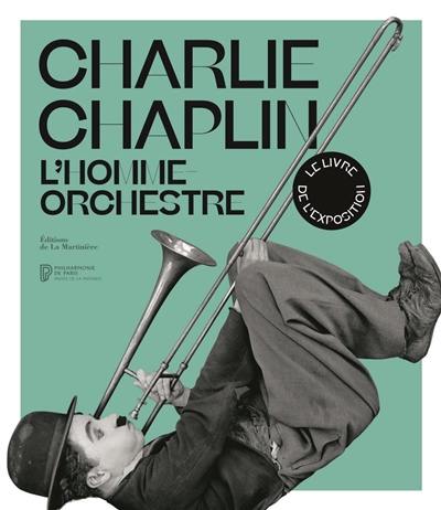 Charlie Chaplin : l'homme orchestre Charlie Chaplin : l'homme orchestre