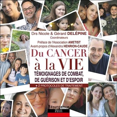 Du cancer à la vie : témoignages de combat, de guérison et d'espoir : + 2 protocoles de traitement Du cancer à la vie : témoignages de combat, de guérison et d'espoir : + 2 protocoles de traitement