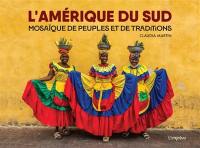 L'Amérique du Sud : mosaïque de peuples et de traditions