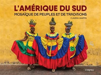 L'Amérique du Sud : mosaïque de peuples et de traditions