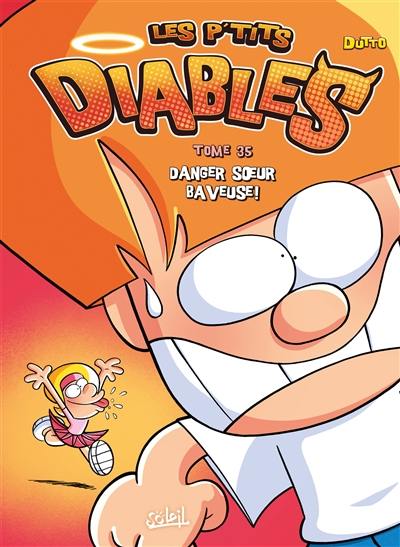 Les p'tits diables. Vol. 35. Danger soeur baveuse ! Les p'tits diables. Vol. 35. Danger soeur baveuse !