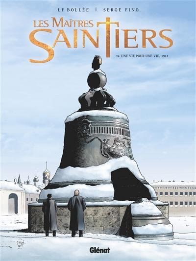 Les maîtres saintiers. Vol. 4. Une vie pour une vie, 1917