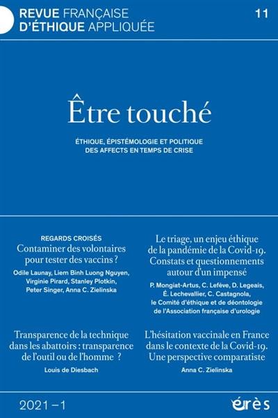 Revue française d'éthique appliquée, n° 11. Etre touché : éthique, épistémologie et politique des affects en temps de crise Revue française d'éthique appliquée, n° 11. Etre touché : éthique, épistémologie et politique des affects en temps de crise