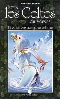 Nous les Celtes du verseau : tarot astro-mythologique celtique Nous les Celtes du verseau : tarot astro-mythologique celtique