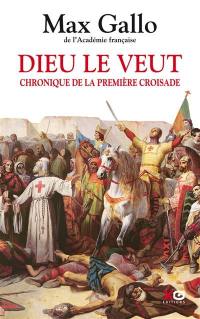 Dieu le veut : chronique de la première croisade