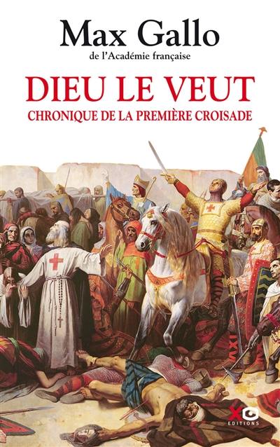 Dieu le veut : chronique de la première croisade Dieu le veut : chronique de la première croisade