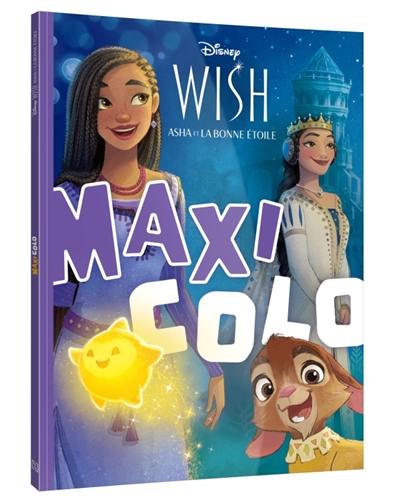 Livre : WISH, ASHA ET LA BONNE ETOILE : Maxi Colo : Disney