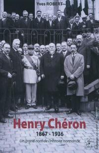 Henry Chéron : 1867-1936 : un grand nom de l'histoire normande Henry Chéron : 1867-1936 : un grand nom de l'histoire normande
