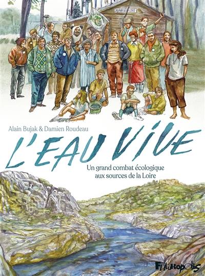 L'eau vive : un grand combat écologique aux sources de la Loire L'eau vive : un grand combat écologique aux sources de la Loire