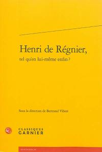 Henri de Régnier, tel qu'en lui-même enfin ?
