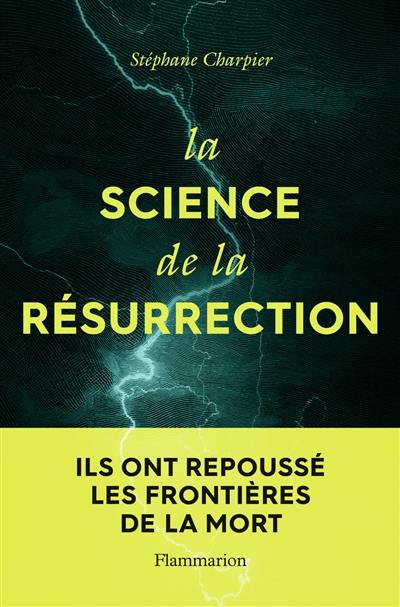 La science de la résurrection : ils ont repoussé les frontières de la mort La science de la résurrection : ils ont repoussé les frontières de la mort