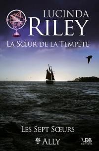 Les sept soeurs. Vol. 2. La soeur de la tempête : Ally