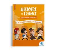 Histoire de France. Révolutions : de la Révolution française à l'ère industrielle