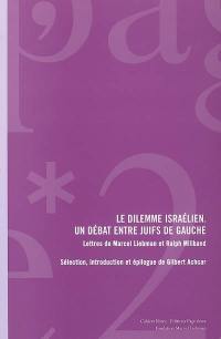 Le dilemme israélien : un débat entre juifs de gauche : lettres de Marcel Liebman et Ralph Miliband Le dilemme israélien : un débat entre juifs de gauche : lettres de Marcel Liebman et Ralph Miliband