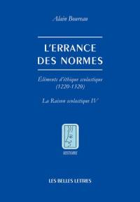 La raison scolastique. Vol. 4. L'errance des normes : éléments d'éthique scolastique, 1220-1320