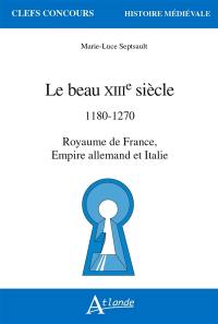 Le beau XIIIe siècle : 1180-1270 : royaume de France, Empire allemand et Italie