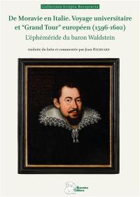 De Moravie en Italie : voyage universitaire et Grand tour européen (1596-1602) : l'éphéméride du baron Waldstein