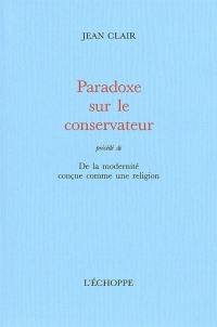 Paradoxe sur le conservateur : de la modernité conçue comme une religion