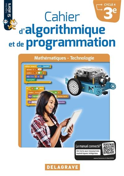 Cahier d'algorithmique et de programmation 3e, cycle 4 : mathématiques, technologie