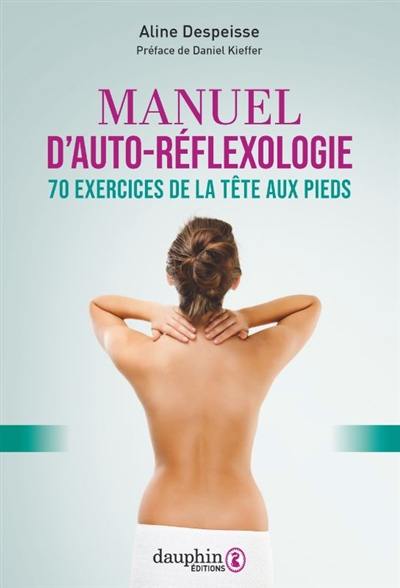 Manuel d'auto-réflexologie : 70 exercices de la tête aux pieds Manuel d'auto-réflexologie : 70 exercices de la tête aux pieds