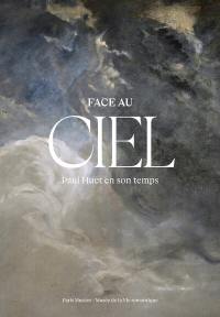 Face au ciel : Paul Huet en son temps