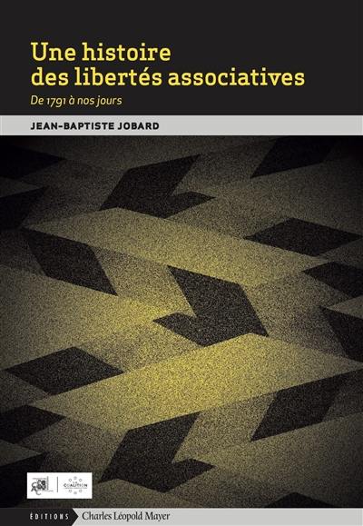 Une histoire des libertés associatives : de 1791 à nos jours Une histoire des libertés associatives : de 1791 à nos jours
