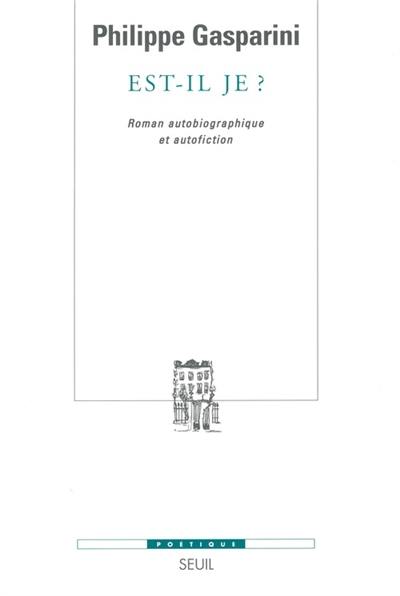 Est-il je ? : roman autobiographique et autofiction Est-il je ? : roman autobiographique et autofiction