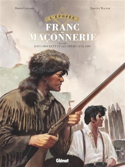 L'épopée de la franc-maçonnerie. Vol. 13. Davy Crockett et les frères d'Alamo