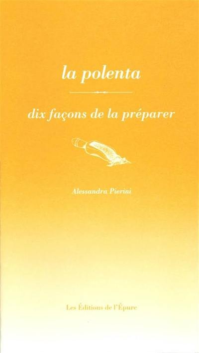 La polenta : dix façons de la préparer La polenta : dix façons de la préparer