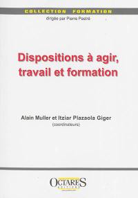 Dispositions à agir, travail et formation