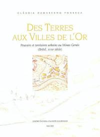 Des terres aux villes de l'or : pouvoirs et territoires urbains au Minas Gerais : Brésil, XVIIIe siècle