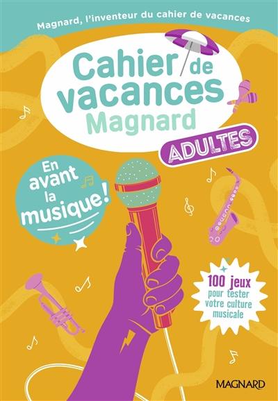 En avant la musique ! : cahier de vacances Magnard adultes : 100 jeux pour tester votre culture musicale