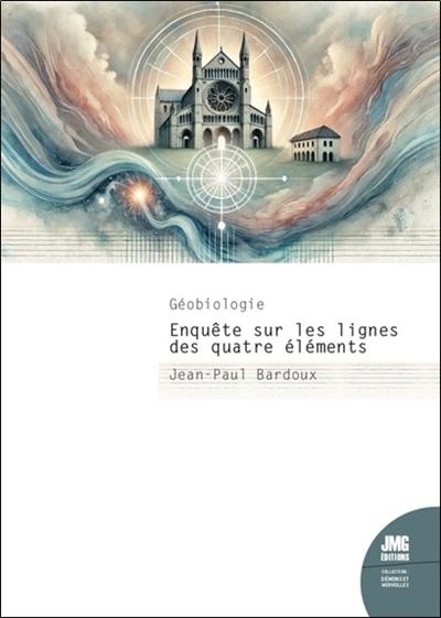 Géobiologie : enquête sur les lignes des quatre éléments Géobiologie : enquête sur les lignes des quatre éléments