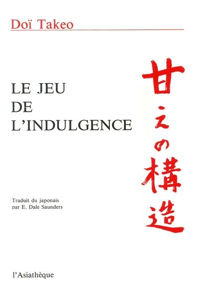 Le Jeu de l'indulgence : étude de psychologie fondée sur le concept japonais d'amae