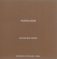Hugologie : Julius Baltazar : exposition, Paris, Maison de Victor Hugo, du 3 novembre 2015 au 24 janvier 2016