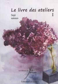 Le livre des ateliers. Vol. 1