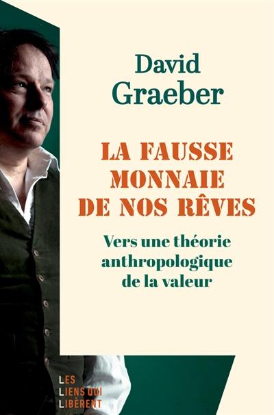 La fausse monnaie de nos rêves : vers une théorie anthropologique de la valeur La fausse monnaie de nos rêves : vers une théorie anthropologique de la valeur