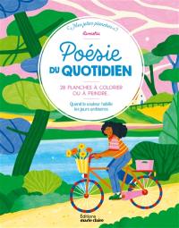 Poésie du quotidien : 25 planches à colorier ou à peindre : pour réenchanter l'ordinaire